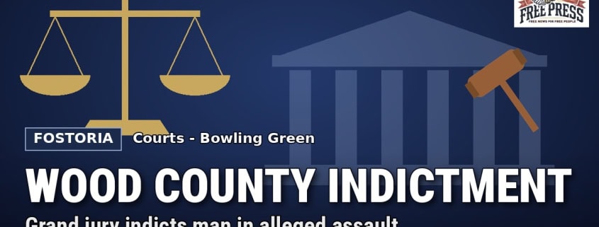 Fostoria News Grand jury indicts man in alleged assault at Bowling Green plant.
